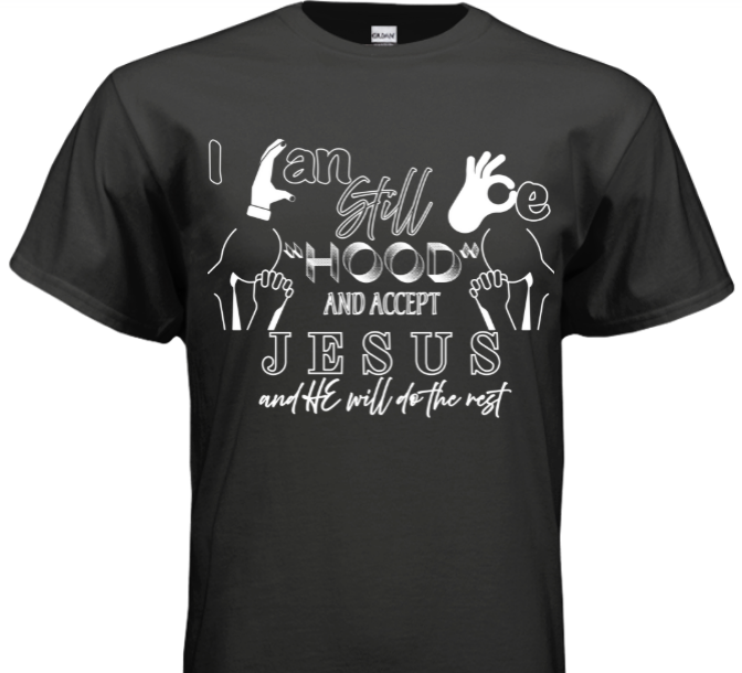 T-Shirt You can be hood and accept Jesus