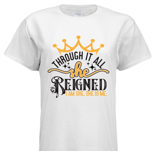 T-Shirt - Through it all She reigned