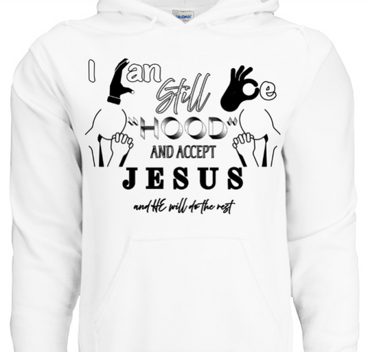 Hoodie - You can be hood and accept Jesus and He will do the rest